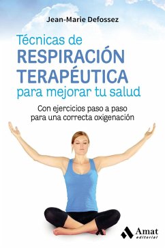 Técnicas de respiración terapéutica para mejorar tu salud : con ejercicios paso a paso para una correcta oxigenación - Defossez, Jean-Marie