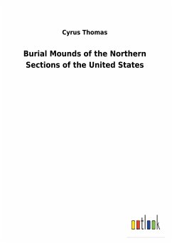 Burial Mounds of the Northern Sections of the United States - Thomas, Cyrus