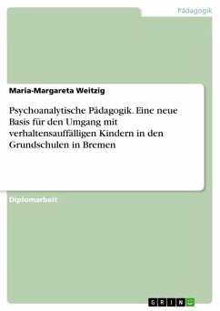 Psychoanalytische Pädagogik - Eine neue Basis für den Umgang mit verhaltensauffälligen Kindern in den Grundschulen in Bremen (eBook, ePUB) - Weitzig, Maria-Margareta