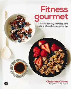 Fitness Gourmet: Recetas Sanas Y Sabrosas Para Mejorar El Rendimiento Deportivo - Coates, Christian