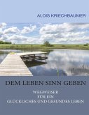 Dem Leben Sinn geben (eBook, ePUB) Dem Leben Sinn geben (eBook, ePUB)