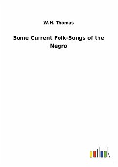 Some Current Folk-Songs of the Negro - Thomas, W. H.