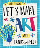 Let's Make Art: With Hands and Feet Let's Make Art: With Hands and Feet