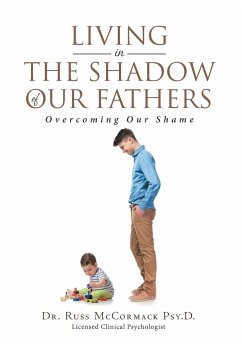 Living in The Shadow of Our Fathers - McCormack Psy. D., Russ