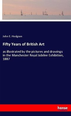 Fifty Years of British Art - Hodgson, John E.