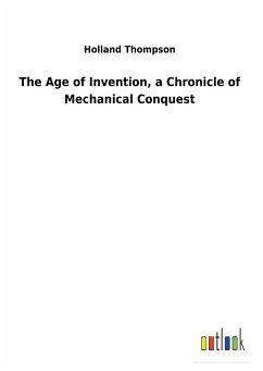 The Age of Invention, a Chronicle of Mechanical Conquest - Thompson, Holland