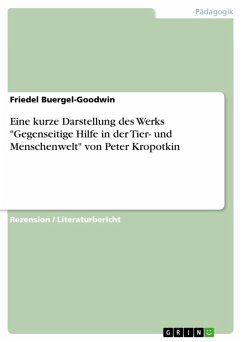 Eine kurze Darstellung des Werks &quote;Gegenseitige Hilfe in der Tier- und Menschenwelt&quote; von Peter Kropotkin (eBook, ePUB)