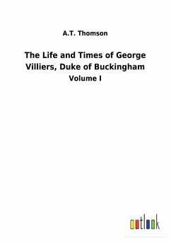 The Life and Times of George Villiers, Duke of Buckingham - Thomson, A. T.