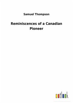 Reminiscences of a Canadian Pioneer - Thompson, Samuel