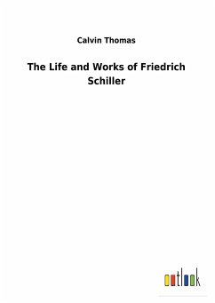 The Life and Works of Friedrich Schiller - Thomas, Calvin