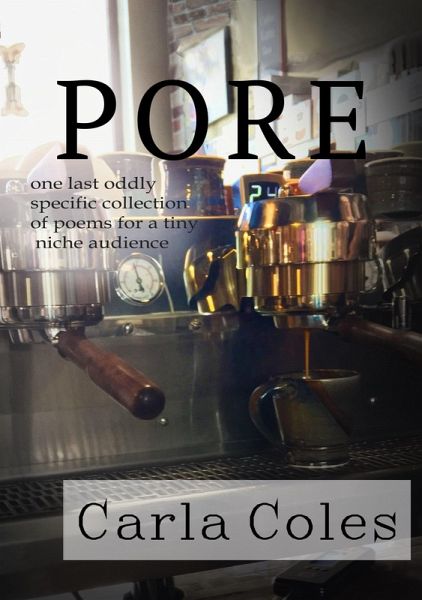 Pore: One Last Oddly Specific Collection of Poems for a Tiny Niche Audience (eBook, ePUB) Pore: One Last Oddly Specific Collection of Poems for a Tiny Niche Audience (eBook, ePUB)