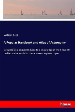 A Popular Handbook and Atlas of Astronomy - Peck, William