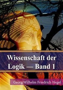 Wissenschaft der Logik Band 1 (eBook, PDF) - Wilhelm Friedrich Hegel, Georg