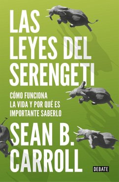 Las leyes del Serengeti : cómo funciona la vida y por qué es importante saberlo - Carroll, Sean; Carroll Sean