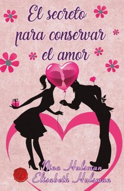 El secreto para conservar el amor - Hulsman, Nina; Hulsman, Elisabeth