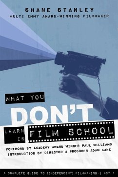 What You Don't Learn in Film School (eBook, ePUB) - Stanley, Shane