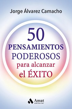 50 pensamientos podesoros : para alcanzar el éxito - Álvarez Camacho, Jorge
