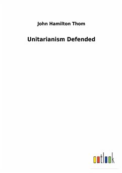 Unitarianism Defended - Thom, John Hamilton
