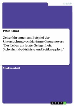 Zeiterfahrungen am Beispiel der Untersuchung von Marianne Gronemeyers "Das Leben als letzte Gelegenheit: Sicherheitsbedürfnisse und Zeitknappheit" (eBook, ePUB) Zeiterfahrungen am Beispiel der Untersuchung von Marianne Gronemeyers "Das Leben als letzte Gelegenheit: Sicherheitsbedürfnisse und Zeitknappheit" (eBook, ePUB)