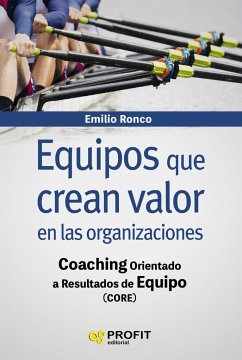 Equipos que crean valor en las organizaciones : coaching orientado a resultados de equipo - Ronco Baquedano, Emilio