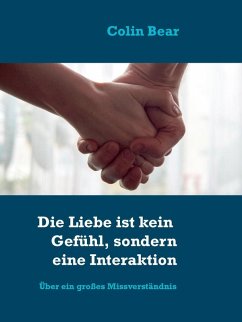 Die Liebe ist kein Gefühl, sondern eine Interaktion (eBook, ePUB)