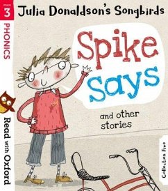 Read with Oxford: Stage 3: Julia Donaldson's Songbirds: Spike Says and Other Stories - Donaldson, Julia
