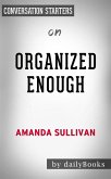 Organized Enough: The Anti-Perfectionist’s Guide to Getting and Staying Organized by Amanda Sullivan   Conversation Starters (eBook, ePUB)