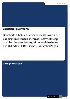 Bearbeiten betrieblicher Informationen für ein firmeninternes Intranet. Entwicklung und Implementierung eines webbasierten Front-Ends auf Basis von JavaServerPages (eBook, ePUB)