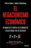 El negacionismo económico : un manifiesto contra los economistas secuestrados por su ideología
