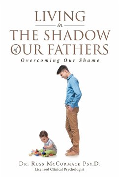 Living in The Shadow of Our Fathers - McCormack Psy. D., Russ