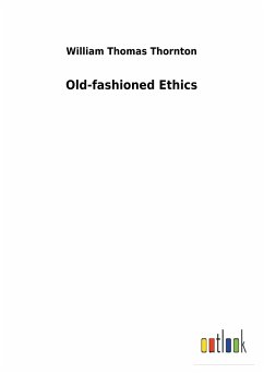 Old-fashioned Ethics - Thornton, William Thomas