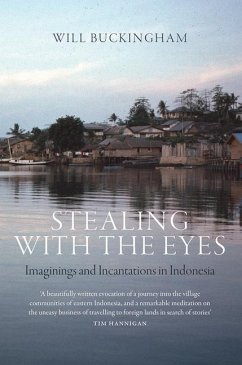 Stealing with the Eyes: Imaginings and Incantations in Indonesia - Buckingham, Will