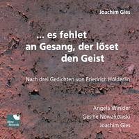 ...es fehlet an Gesang, der löset den Geist - Joachim Gies / Angela Winkler / Gesine Nowakowski