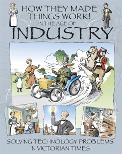 How They Made Things Work: In the Age of Industry - Platt, Richard