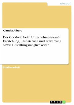 Der Goodwill beim Unternehmenskauf - Entstehung, Bilanzierung und Bewertung sowie Gestaltungsmöglichkeiten (eBook, ePUB) - Alberti, Claudia