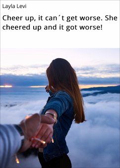 Cheer up, it can´t get worse. She cheered up and it got worse! (eBook, ePUB) - Levi, Layla