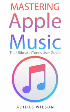 Cover Mastering Apple Music - The Ultimate iTunes User Guide (eBook, ePUB)
