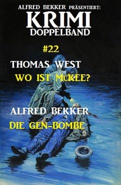 Krimi Doppelband #22: Wo ist McKee? - Die Gen-Bombe (eBook, ePUB) - Bekker, Alfred; West, Thomas