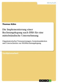 Die Implementierung einer Rechnungslegung nach IFRS für eine mittelständische Unternehmung - Aufarbeitung organisatorischer Voraussetzungen, Aufzeigung von Gemeinsamkeiten und Unterschieden zur HGB-Rechnungslegung (eBook, ePUB)
