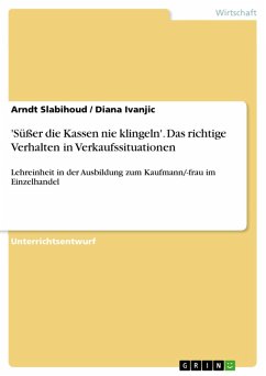 'Süßer die Kassen nie klingeln' - Das richtige Verhalten in Verkaufssituationen (eBook, ePUB) 'Süßer die Kassen nie klingeln' - Das richtige Verhalten in Verkaufssituationen (eBook, ePUB)