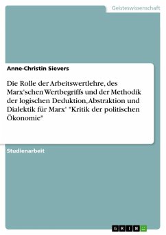 Bedeutung der Grundprämissen der Arbeitswertlehre, des Marxschen Wertbegriffs und der Methodik der logischen Deduktion, Abstraktion und Dialektik für Marx' 'Kritik der politischen Ökonomie' (eBook, ePUB)