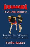 Kickboxing: The Cross, Hook, And Uppercut: From Initiation To Knockout (Kickboxing: From Initiation To Knockout, #2) (eBook, ePUB)