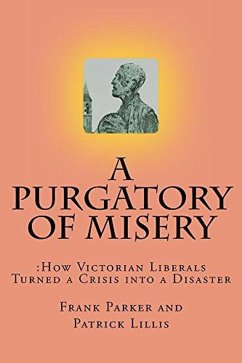 A Purgatory of Misery: How Victorian Liberals Turned a Crisis into a Disaster (eBook, ePUB) - Parker, Frank; Lillis, Patrick