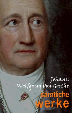 Johann Wolfgang von Goethe: Samtliche Werke (eBook, ePUB) - Johann Wolfgang von Goethe, Goethe