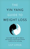 The Yin Yang Guide to Weight Loss - lose weight through the balance and harmony of the ancient Chinese tradition of yin and yang (eBook, ePUB)