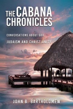 The Cabana Chronicles Conversations About God Judaism and Christianity (eBook, ePUB) - Bartholomew, John B.