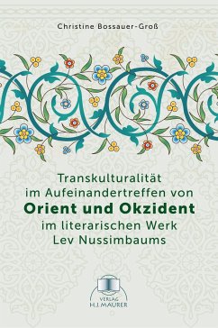 Transkulturalität im Aufeinandertreffen von Orient und Okzident im literarischen Werk Lev Nussimbaums - Bossauer, Christine