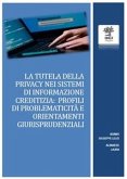 La tutela della riservatezza nei sistemi di informazione creditizia: profili di problematicità e orientamenti giurisprudenziali (eBook, PDF)