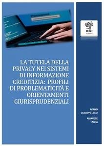 La tutela della riservatezza nei sistemi di informazione creditizia: profili di problematicità e orientamenti giurisprudenziali (eBook, PDF) - Albanese, Laura; Lelio Adamo, Giuseppe