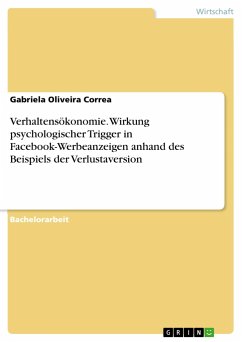 Verhaltensökonomie. Wirkung psychologischer Trigger in Facebook-Werbeanzeigen anhand des Beispiels der Verlustaversion - Oliveira Correa, Gabriela